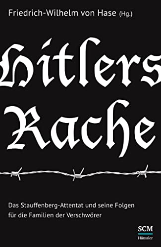 Hitlers Rache: Das Stauffenberg-Attentat und seine Folgen für die Familien der Verschwörer von SCM Hänssler
